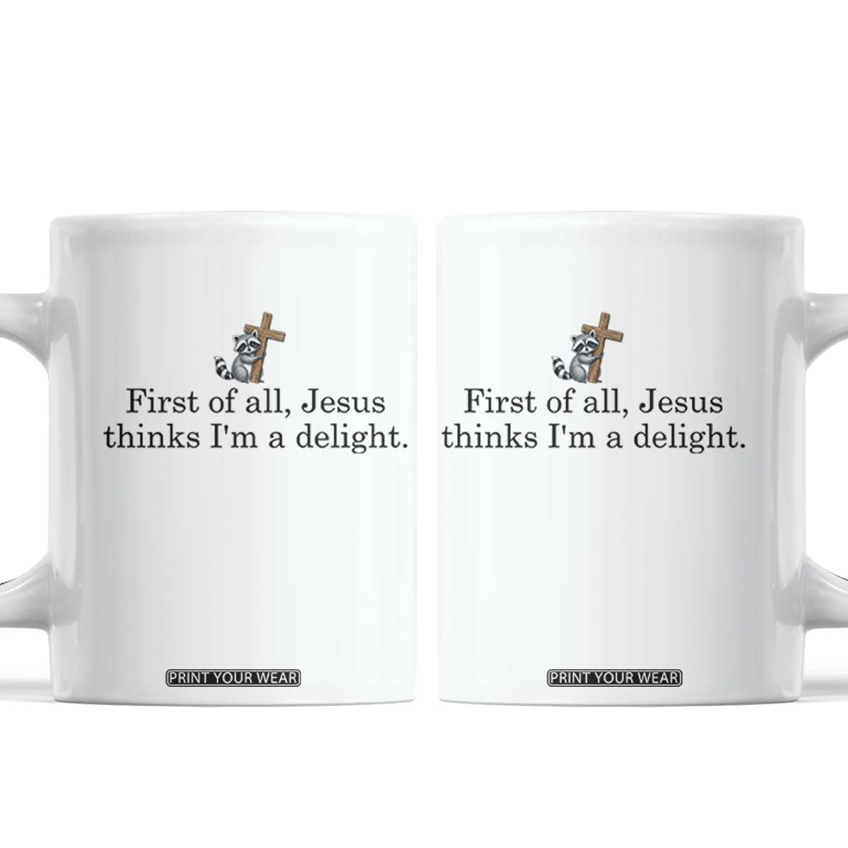 Funny Christian Raccoon Coffee Mug Sarcastic Jesus Thinks I'm A Delight TS14 White Print Your Wear