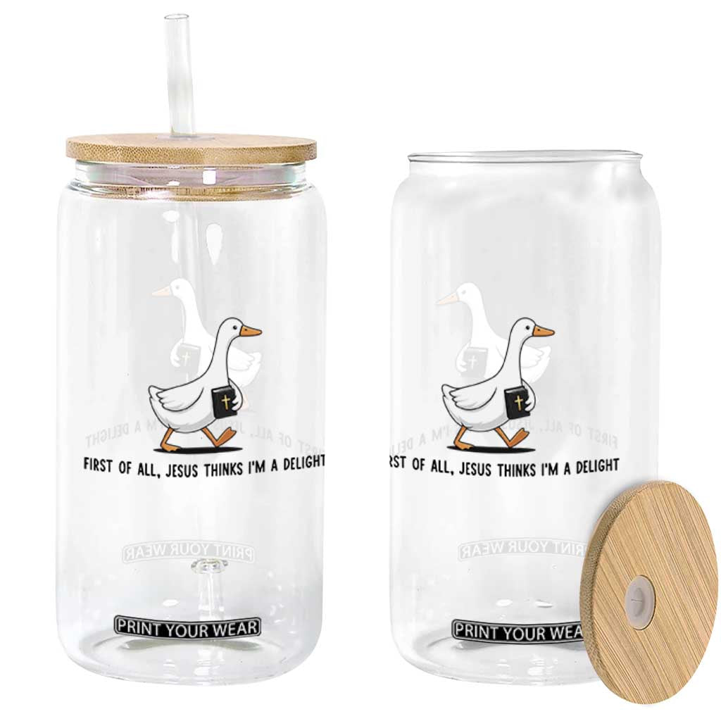 Funny Christian Goose Glass Can Jesus Thinks I'm A Delight TS14 Print Your Wear