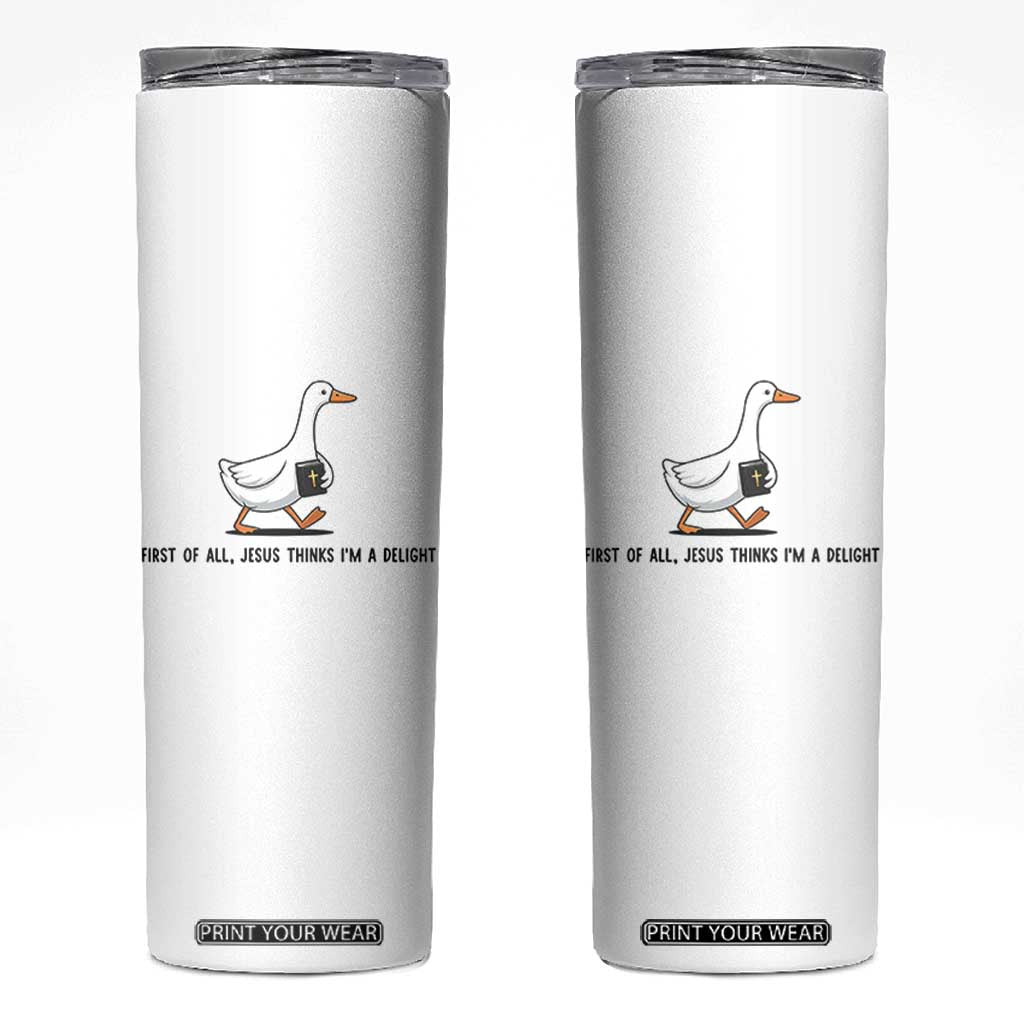 Funny Christian Goose Skinny Tumbler Jesus Thinks I'm A Delight TS14 White Print Your Wear