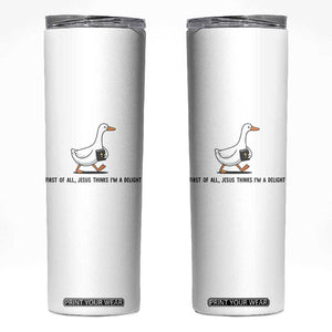 Funny Christian Goose Skinny Tumbler Jesus Thinks I'm A Delight TS14 White Print Your Wear