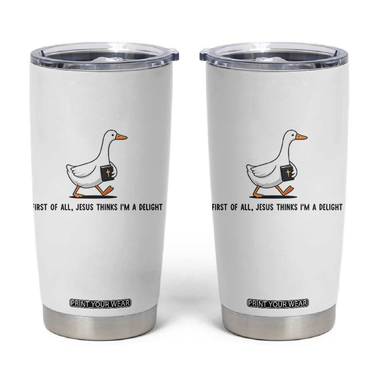 Funny Christian Goose Tumbler Cup Jesus Thinks I'm A Delight TS14 White Print Your Wear