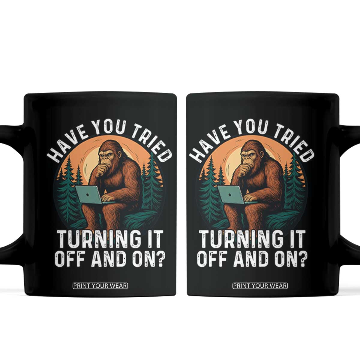 Funny Bigfoot Tech Support Coffee Mug Have You Tried Turning It Off And On Sasquatsch Computer TS14 Black Print Your Wear