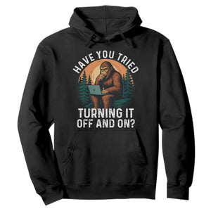 Funny Bigfoot Tech Support Hoodie Have You Tried Turning It Off And On Sasquatsch Computer TS14 Black Print Your Wear