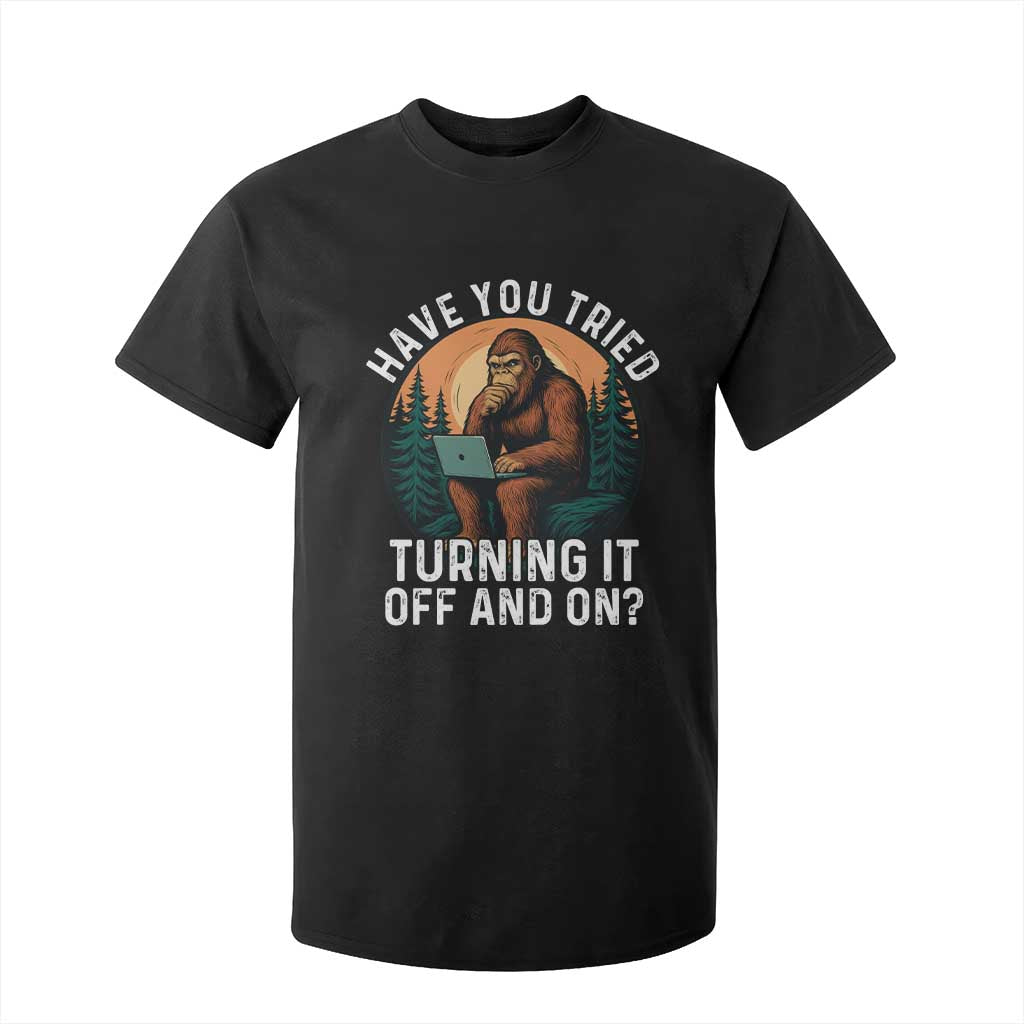 Funny Bigfoot Tech Support T Shirt For Kid Have You Tried Turning It Off And On Sasquatsch Computer TS14 Black Print Your Wear