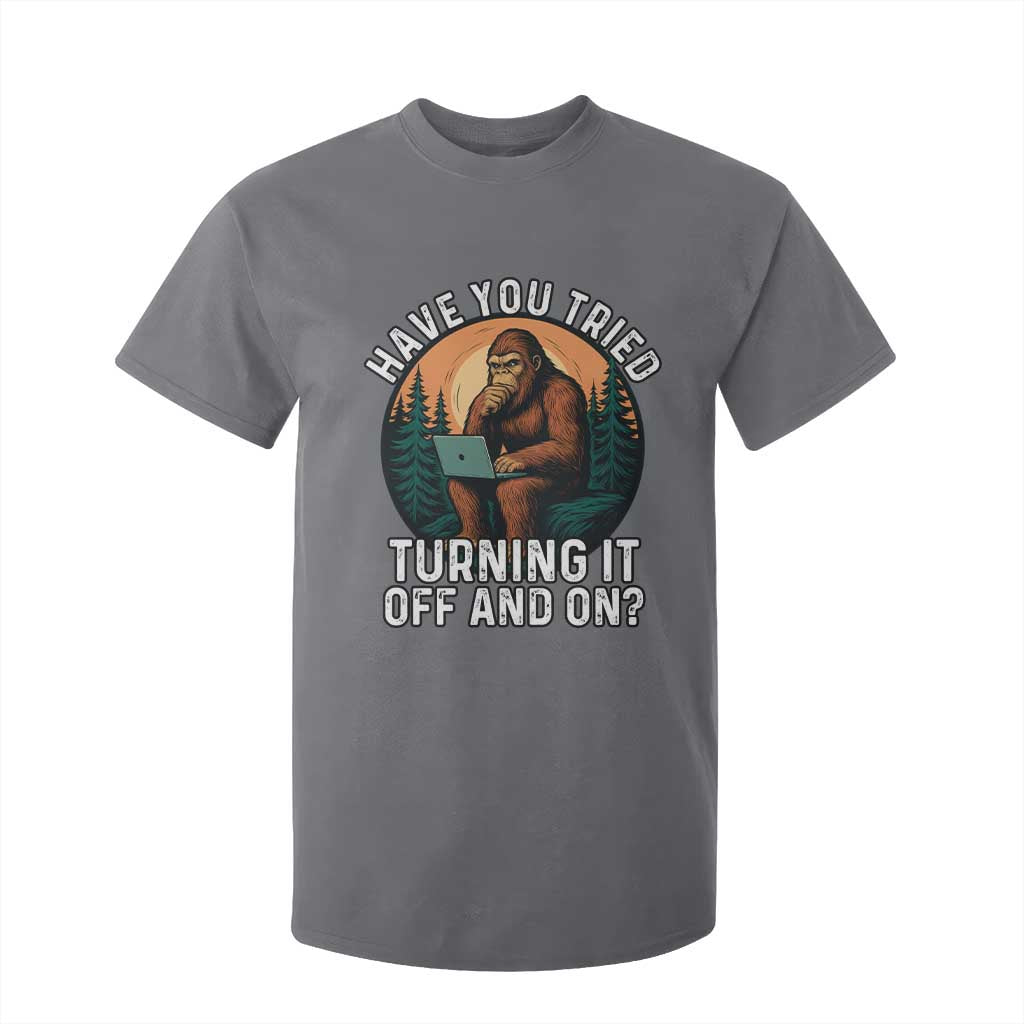 Funny Bigfoot Tech Support T Shirt For Kid Have You Tried Turning It Off And On Sasquatsch Computer TS14 Charcoal Print Your Wear
