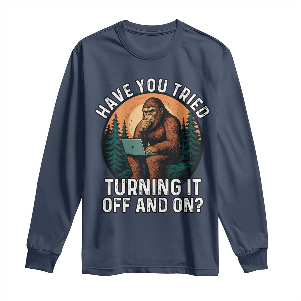 Funny Bigfoot Tech Support Long Sleeve Shirt Have You Tried Turning It Off And On Sasquatsch Computer TS14 Navy Print Your Wear