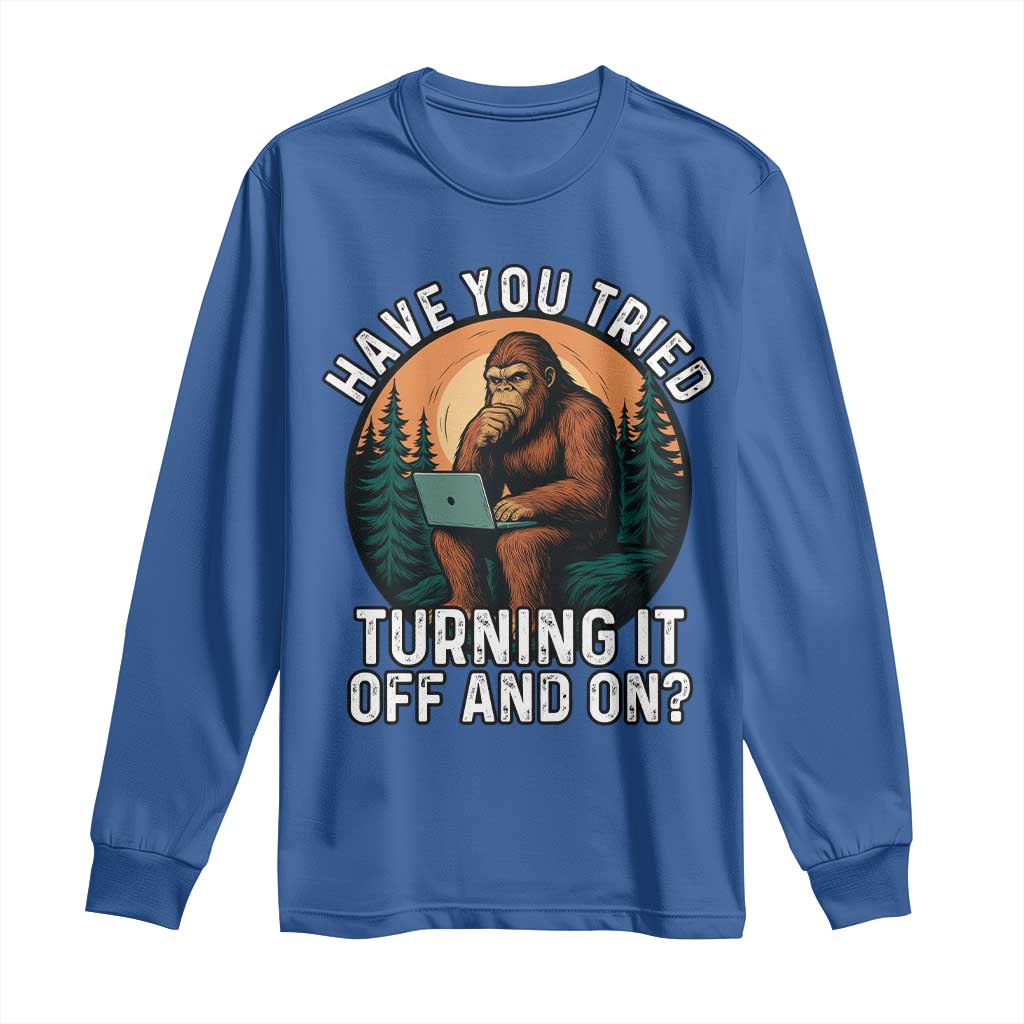 Funny Bigfoot Tech Support Long Sleeve Shirt Have You Tried Turning It Off And On Sasquatsch Computer TS14 Royal Blue Print Your Wear