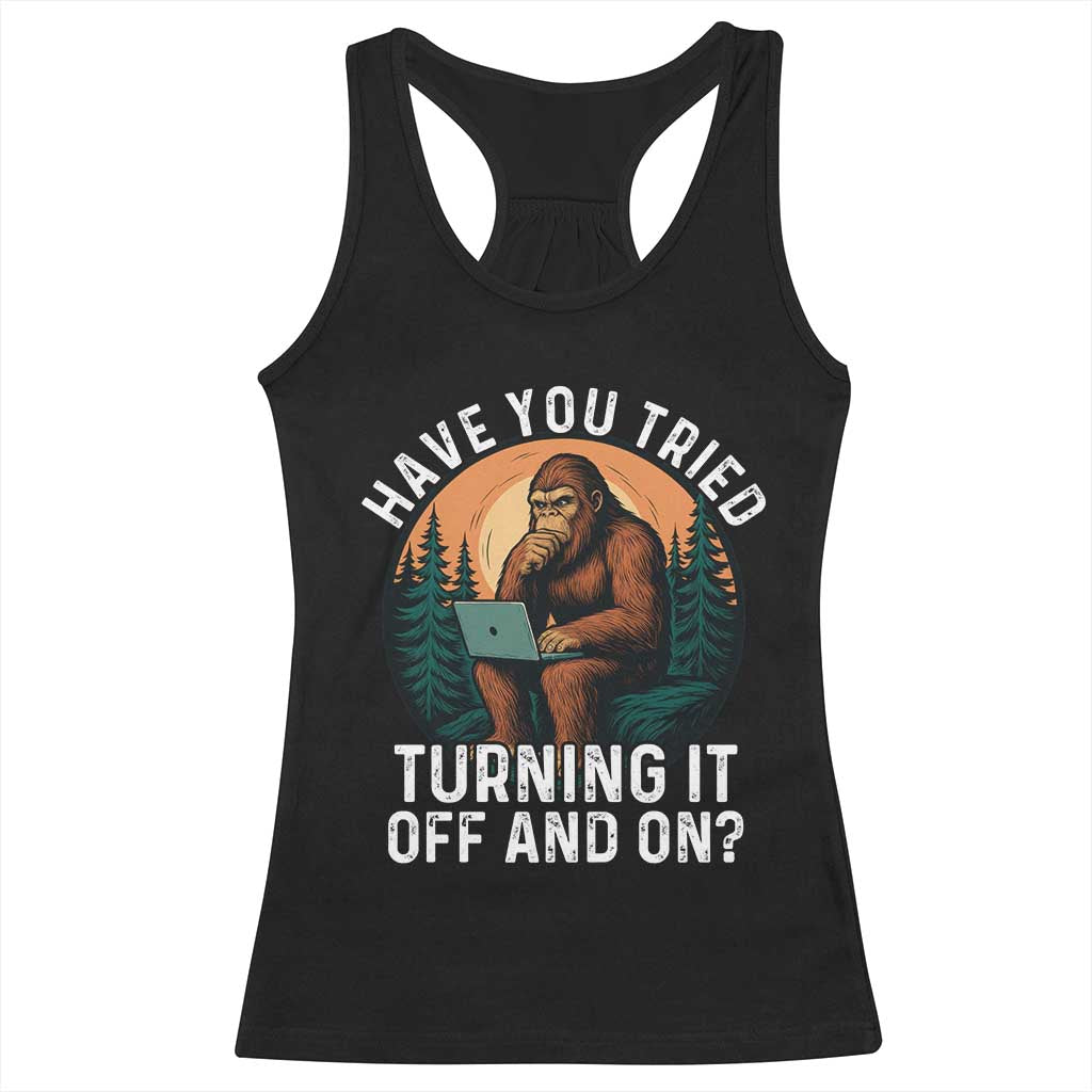 Funny Bigfoot Tech Support Racerback Tank Top Have You Tried Turning It Off And On Sasquatsch Computer TS14 Black Print Your Wear