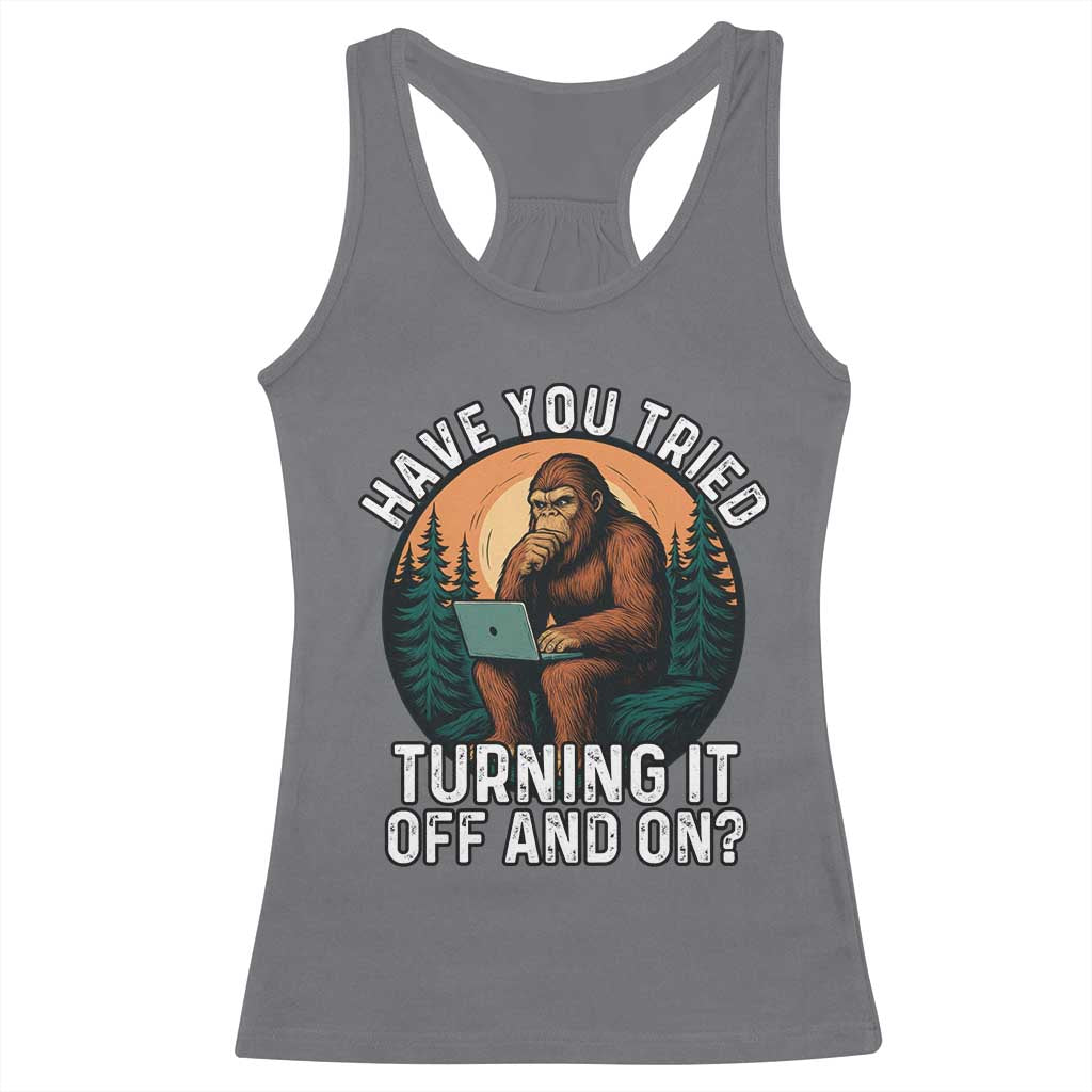 Funny Bigfoot Tech Support Racerback Tank Top Have You Tried Turning It Off And On Sasquatsch Computer TS14 Charcoal Print Your Wear