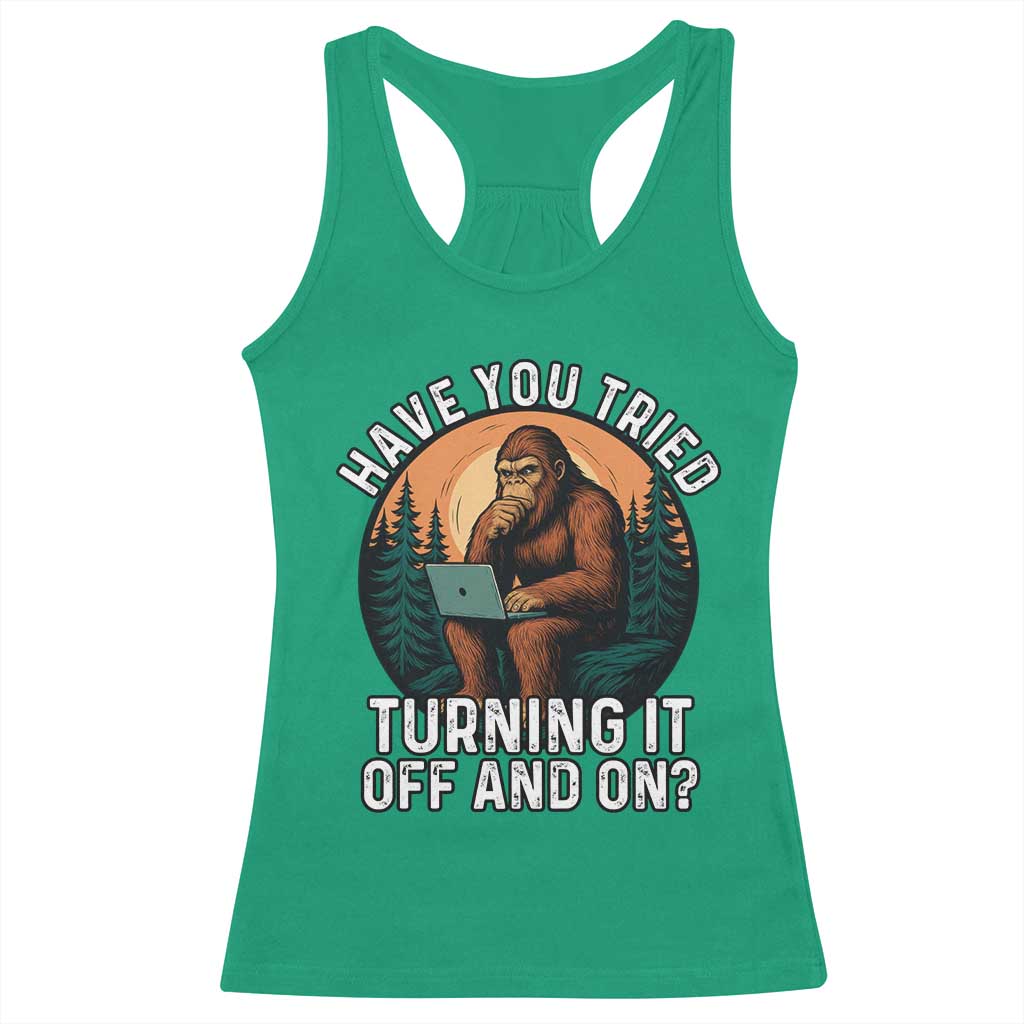Funny Bigfoot Tech Support Racerback Tank Top Have You Tried Turning It Off And On Sasquatsch Computer TS14 Irish Green Print Your Wear