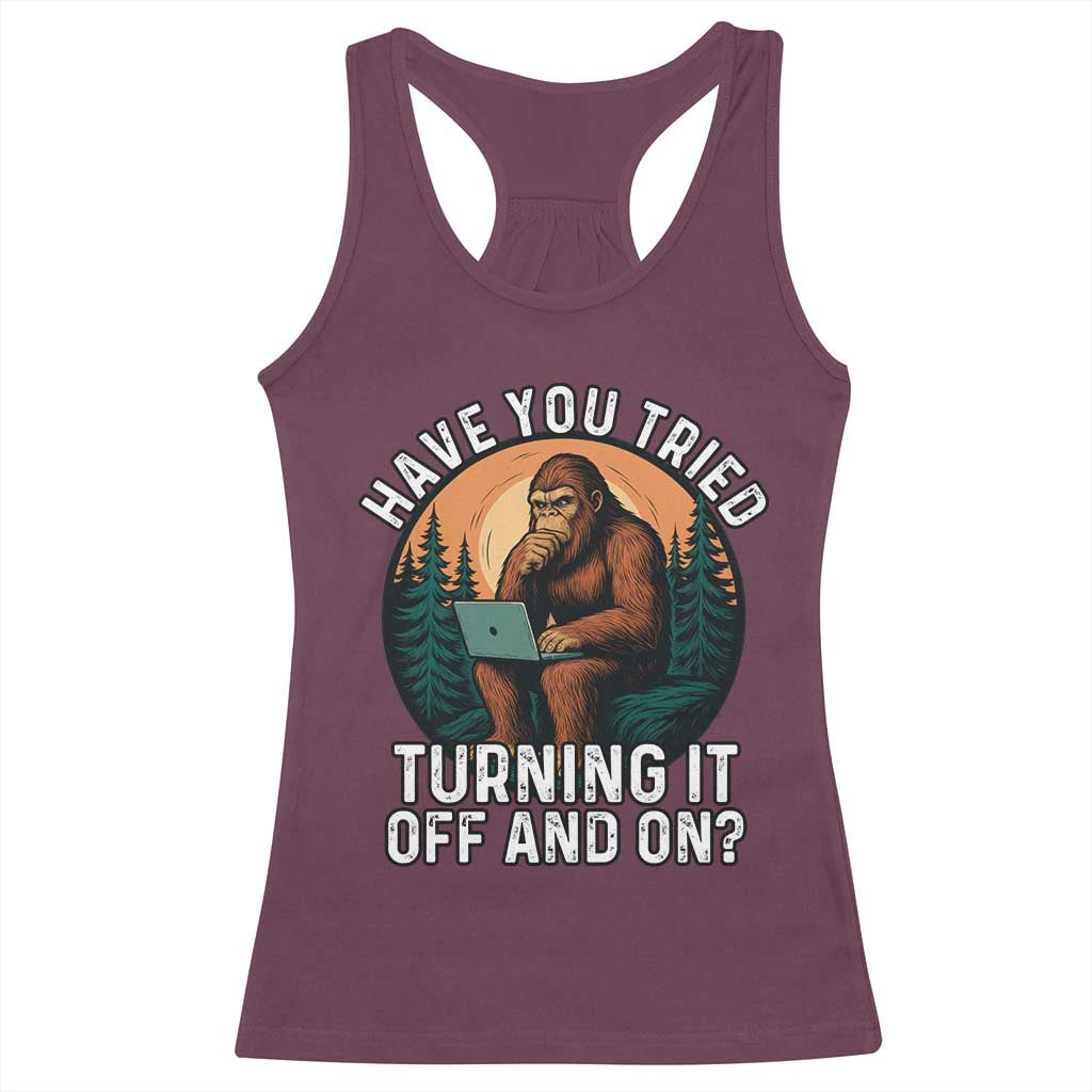 Funny Bigfoot Tech Support Racerback Tank Top Have You Tried Turning It Off And On Sasquatsch Computer TS14 Maroon Print Your Wear