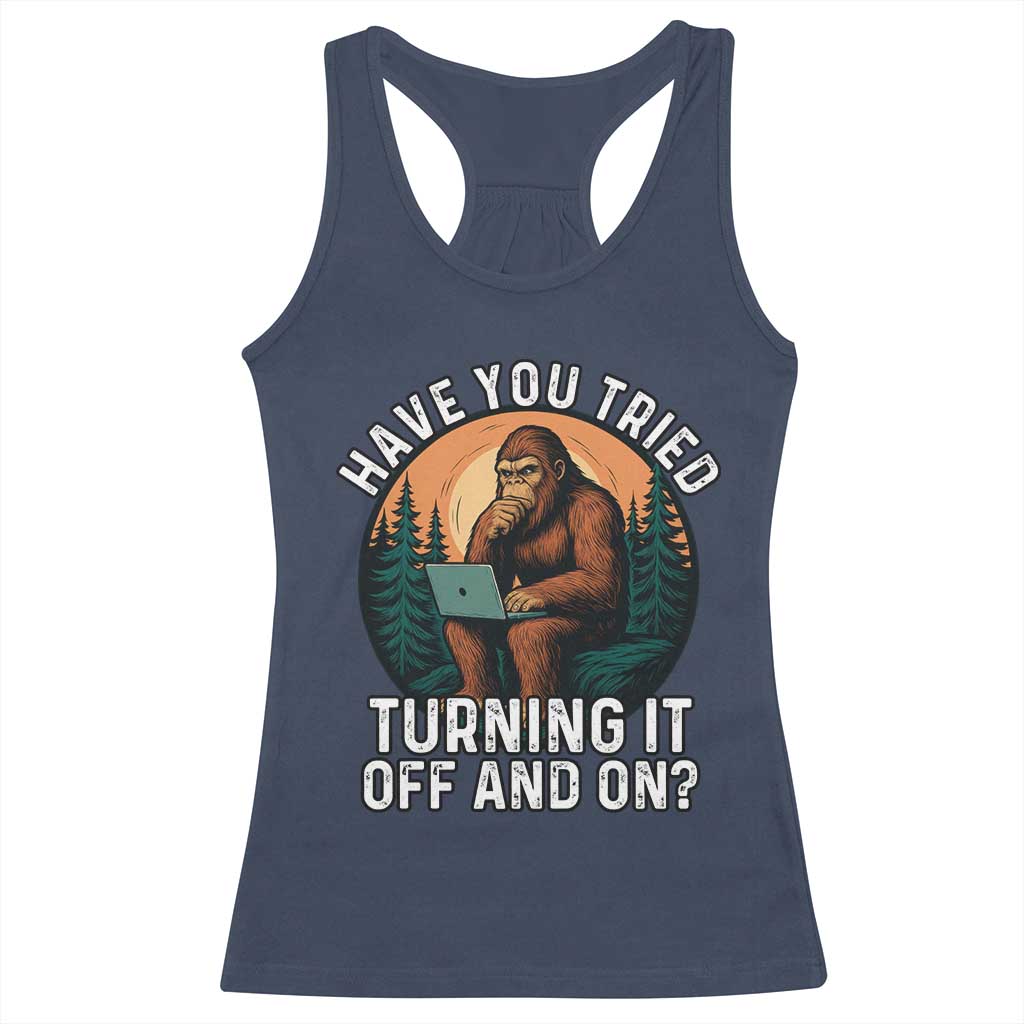 Funny Bigfoot Tech Support Racerback Tank Top Have You Tried Turning It Off And On Sasquatsch Computer TS14 Navy Print Your Wear