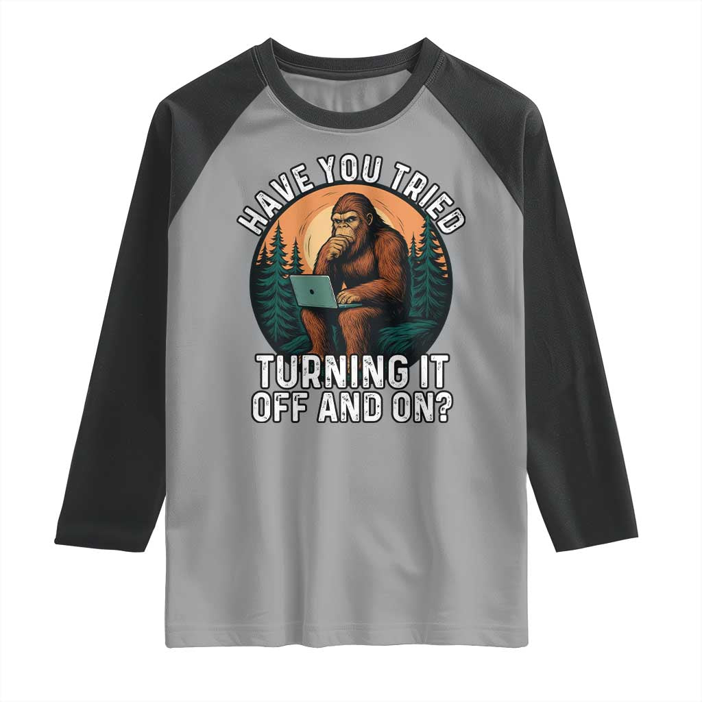 Funny Bigfoot Tech Support Raglan Shirt Have You Tried Turning It Off And On Sasquatsch Computer TS14 Sport Gray Black Print Your Wear