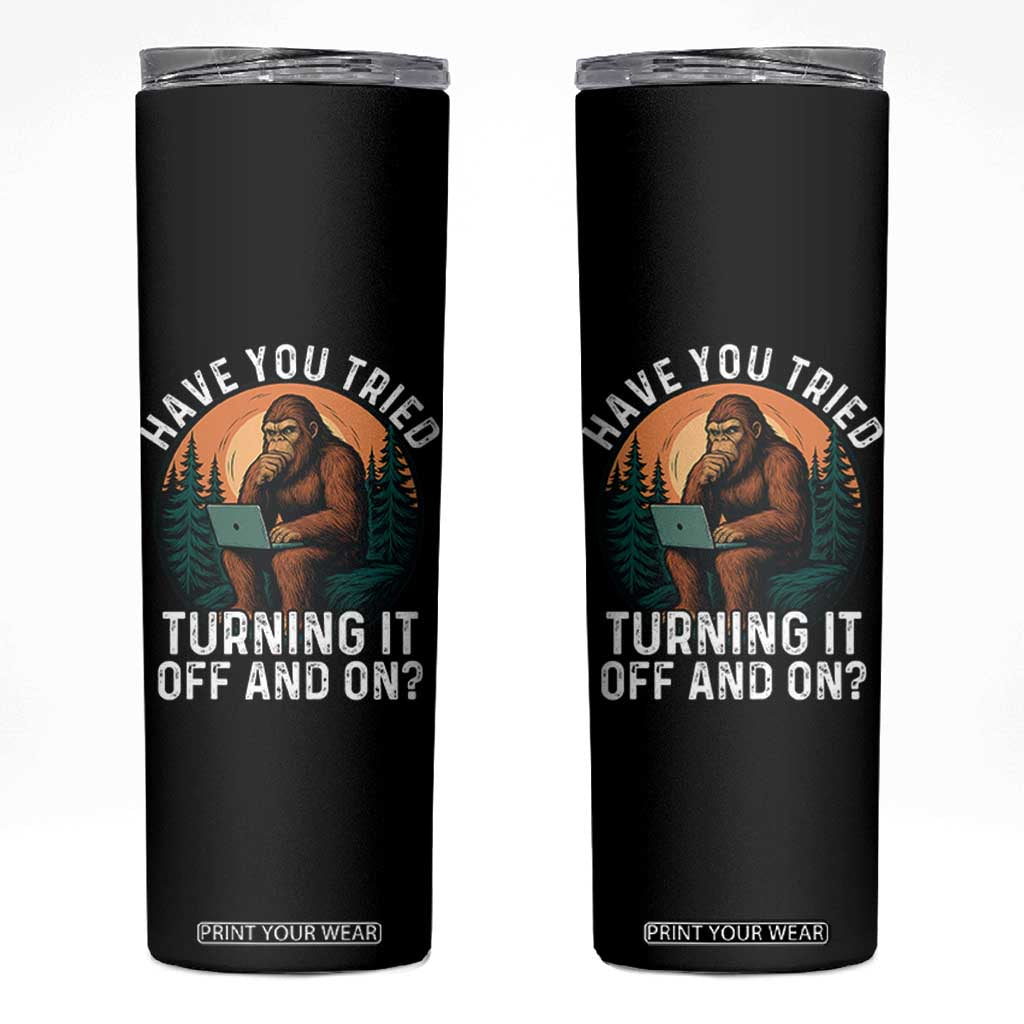 Funny Bigfoot Tech Support Skinny Tumbler Have You Tried Turning It Off And On Sasquatsch Computer TS14 Black Print Your Wear