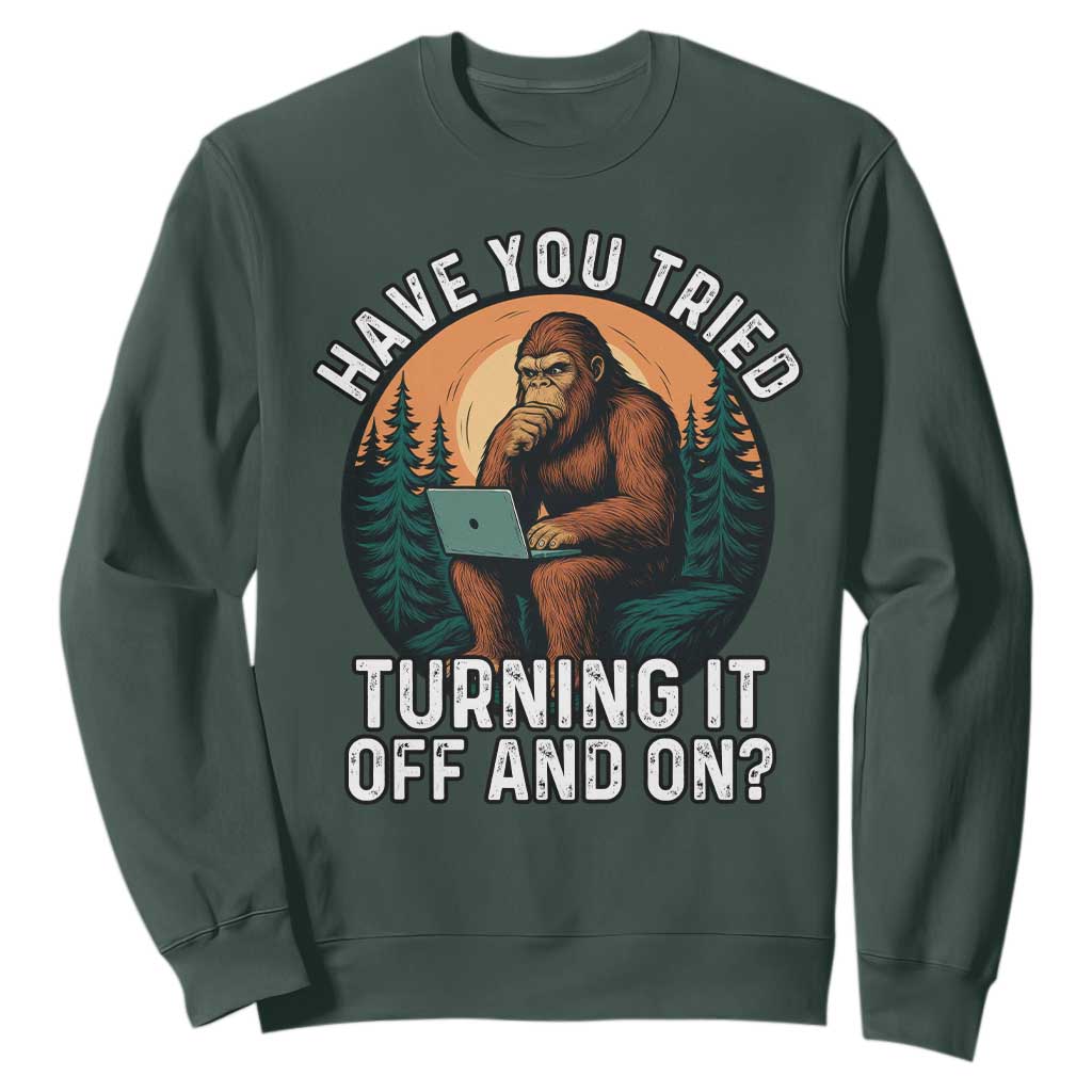 Funny Bigfoot Tech Support Sweatshirt Have You Tried Turning It Off And On Sasquatsch Computer TS14 Dark Forest Green Print Your Wear