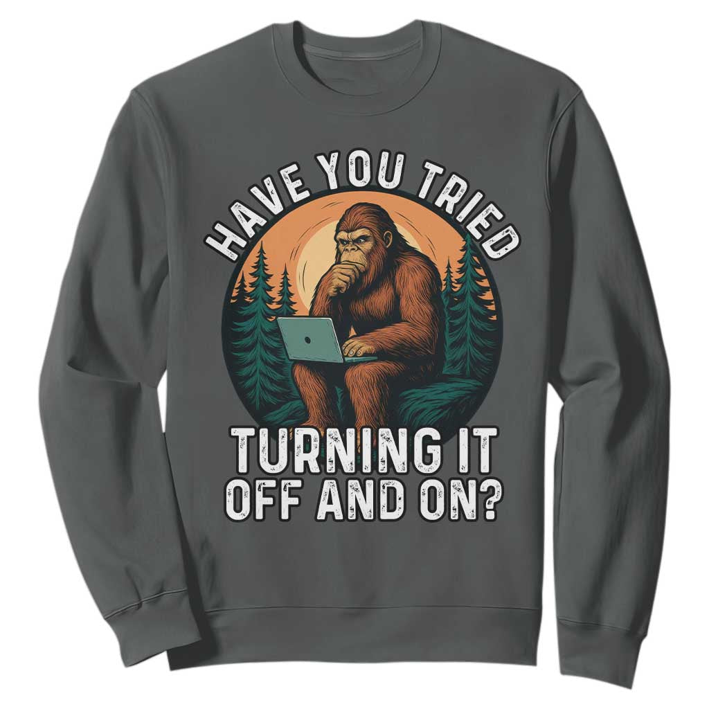 Funny Bigfoot Tech Support Sweatshirt Have You Tried Turning It Off And On Sasquatsch Computer TS14 Dark Heather Print Your Wear