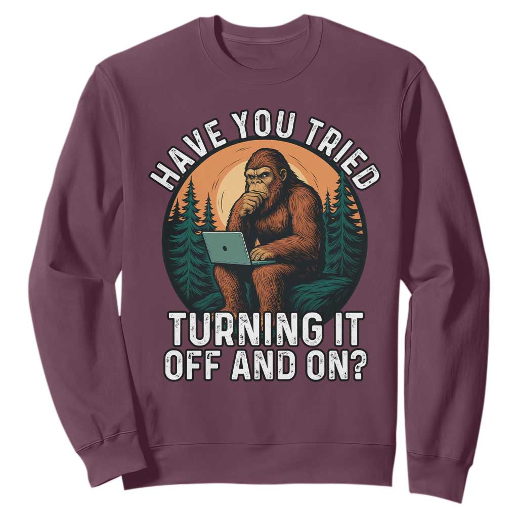 Funny Bigfoot Tech Support Sweatshirt Have You Tried Turning It Off And On Sasquatsch Computer TS14 Maroon Print Your Wear