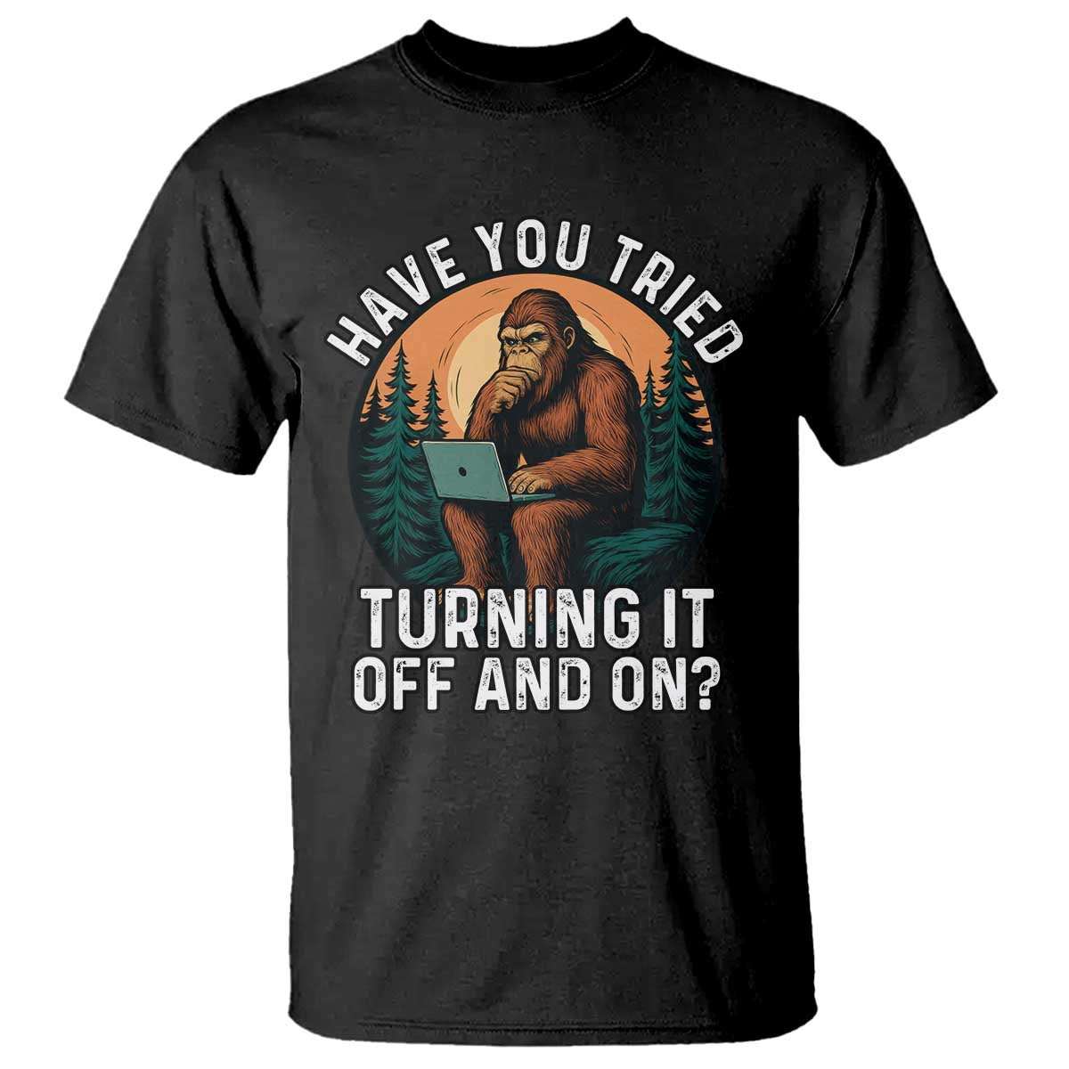Funny Bigfoot Tech Support T Shirt Have You Tried Turning It Off And On Sasquatsch Computer TS14 Black Print Your Wear