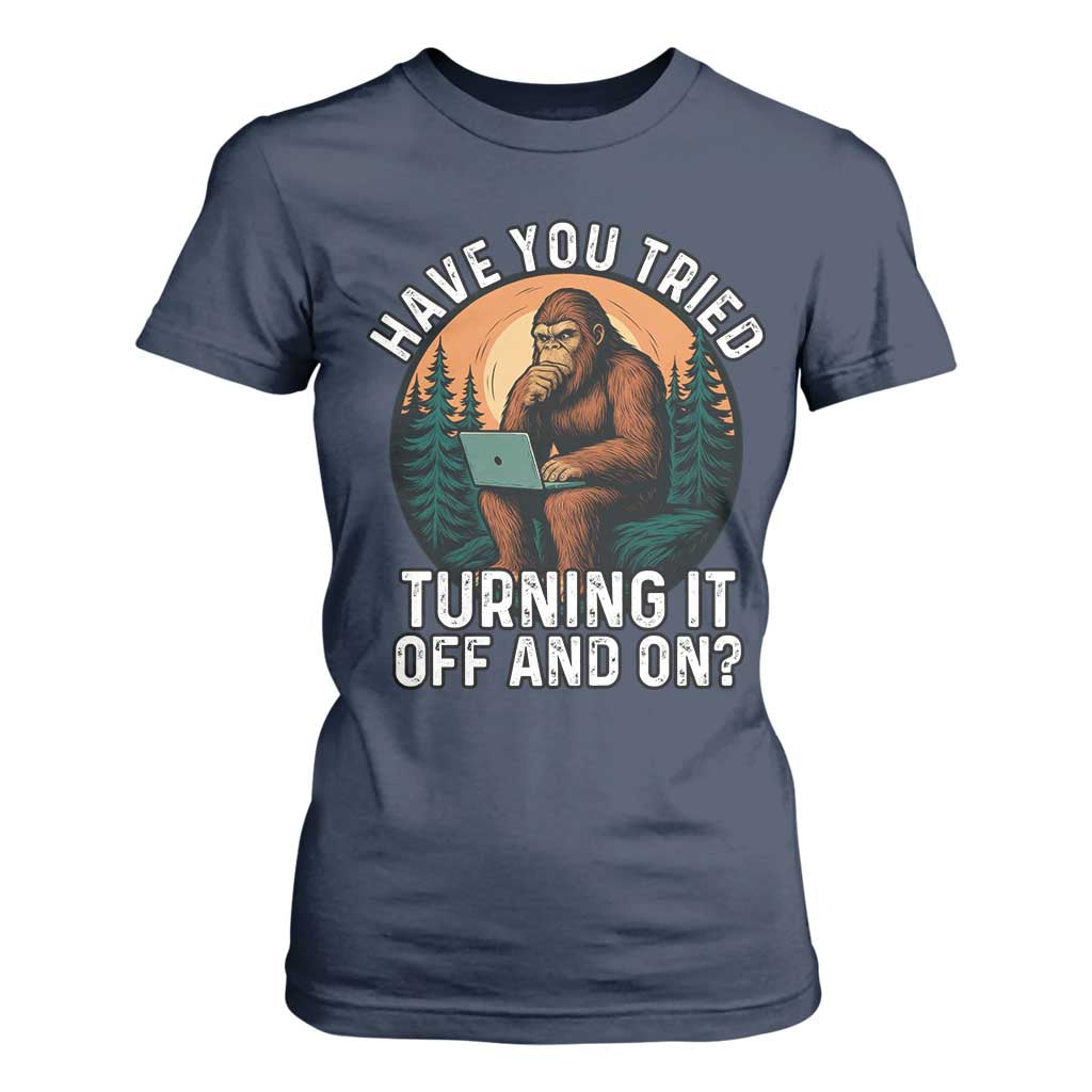 Funny Bigfoot Tech Support T Shirt For Women Have You Tried Turning It Off And On Sasquatsch Computer TS14 Navy Print Your Wear