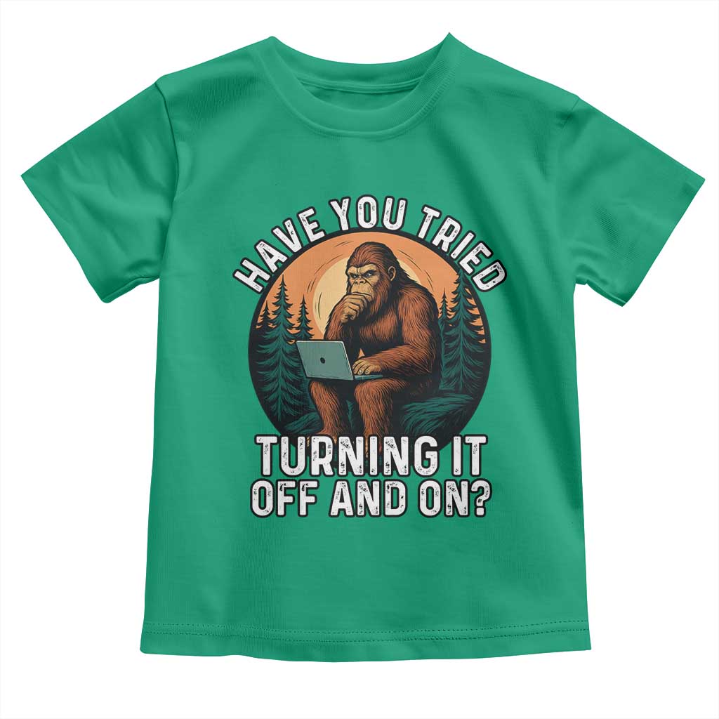 Funny Bigfoot Tech Support Toddler T Shirt Have You Tried Turning It Off And On Sasquatsch Computer TS14 Irish Green Print Your Wear