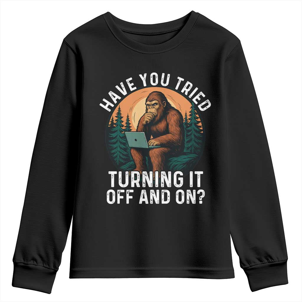 Funny Bigfoot Tech Support Youth Sweatshirt Have You Tried Turning It Off And On Sasquatsch Computer TS14 Black Print Your Wear
