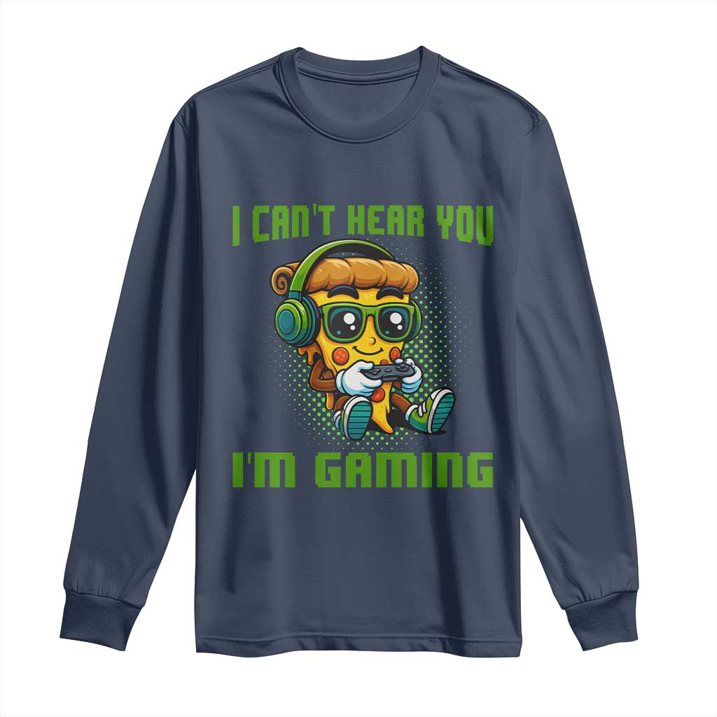 Funny Pizza Video Gaming Long Sleeve Shirt I Can Not Hear You I Am Gaming TS14 Navy Print Your Wear