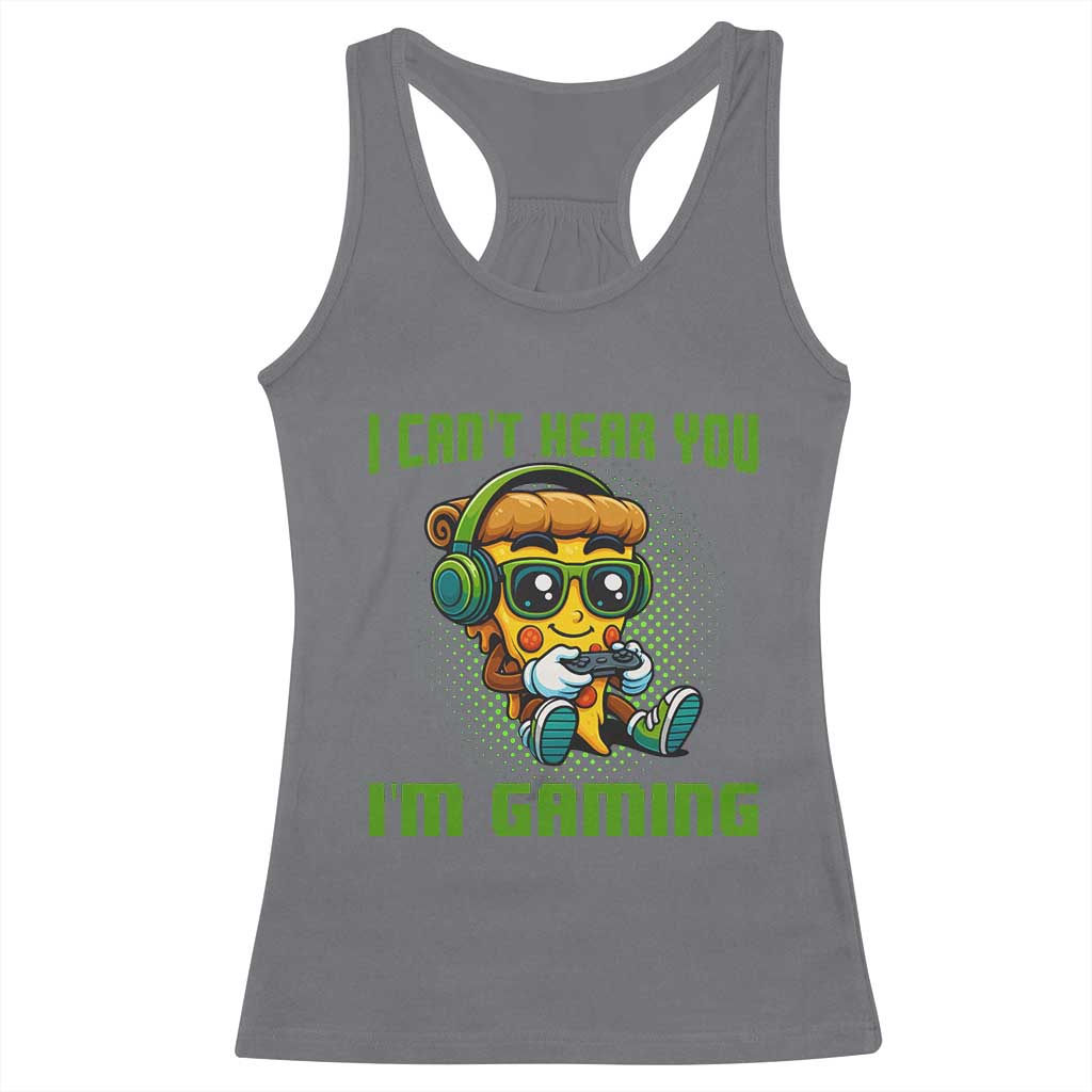 Funny Pizza Video Gaming Racerback Tank Top I Can Not Hear You I Am Gaming TS14 Charcoal Print Your Wear