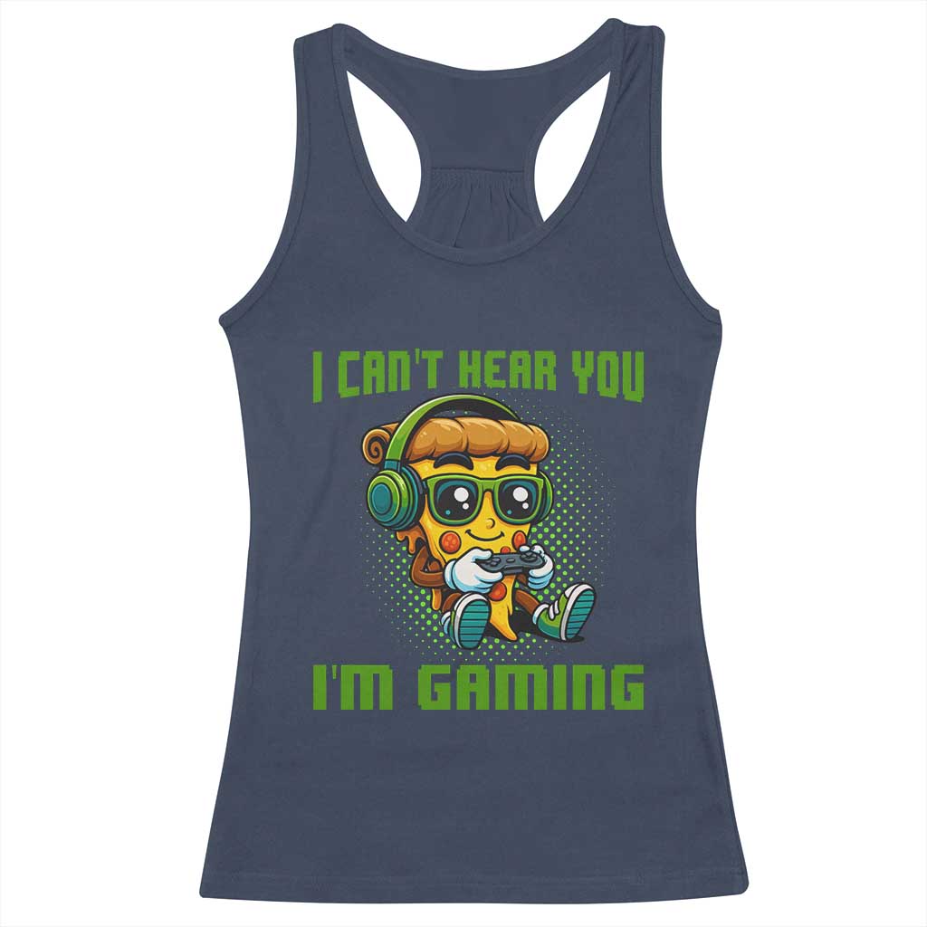 Funny Pizza Video Gaming Racerback Tank Top I Can Not Hear You I Am Gaming TS14 Navy Print Your Wear