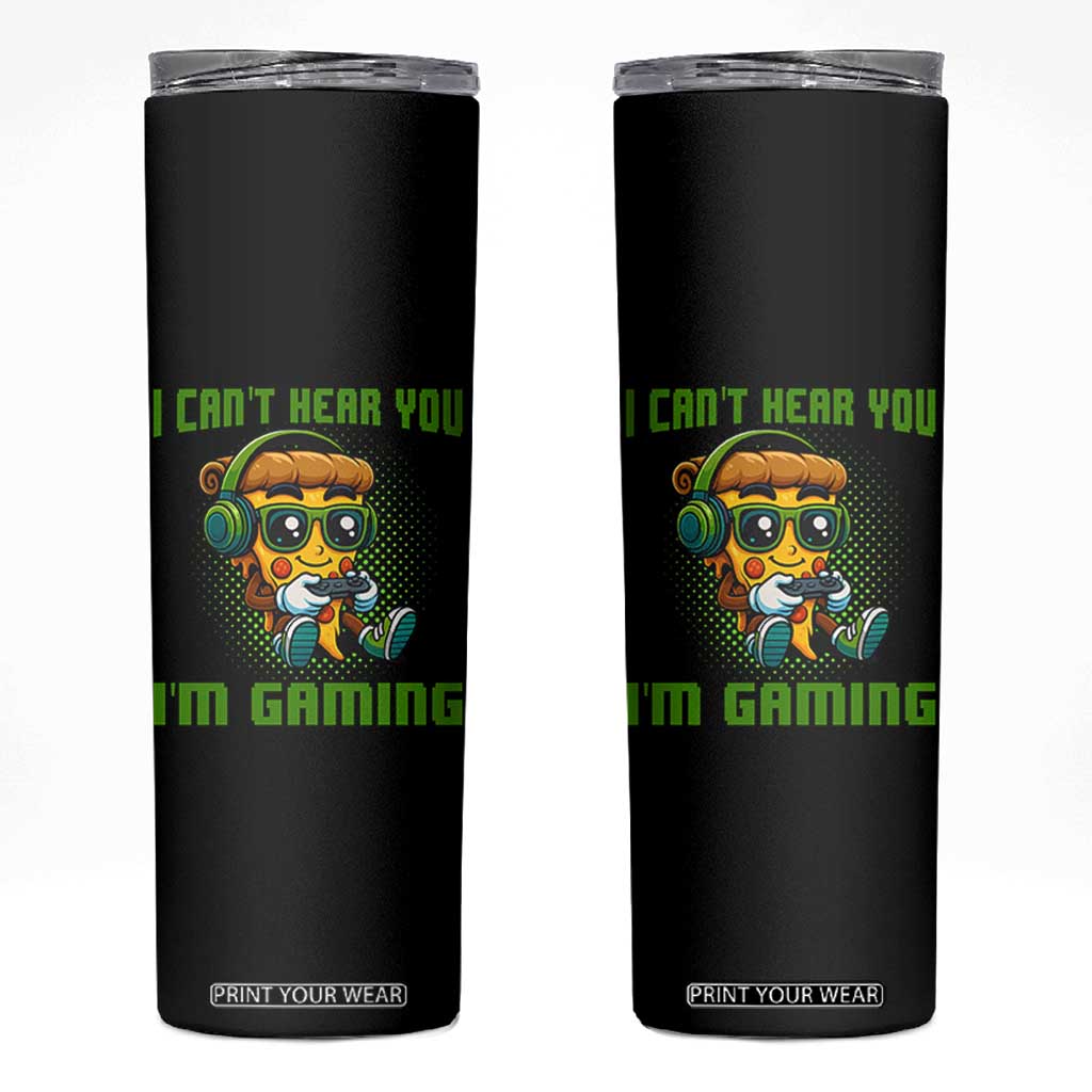 Funny Pizza Video Gaming Skinny Tumbler I Can Not Hear You I Am Gaming TS14 Black Print Your Wear