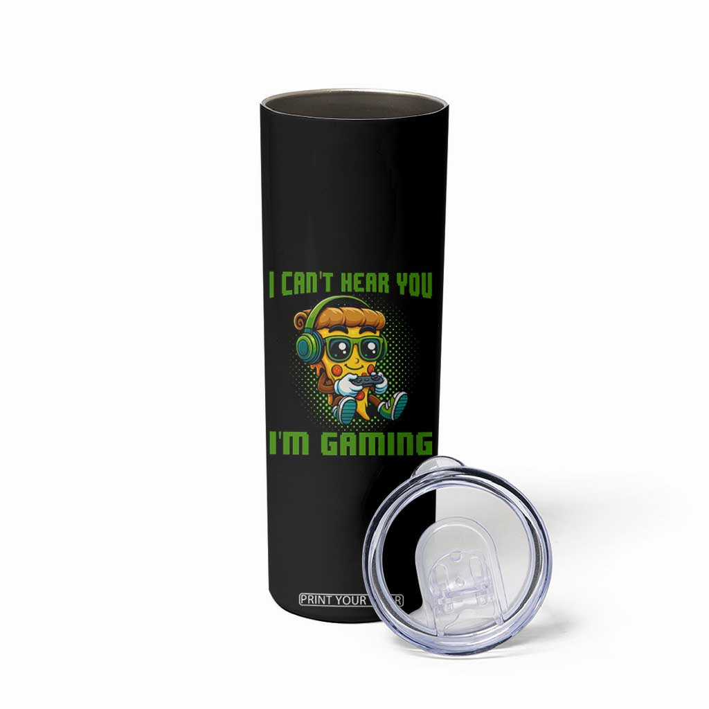 Funny Pizza Video Gaming Skinny Tumbler I Can Not Hear You I Am Gaming TS14 Print Your Wear
