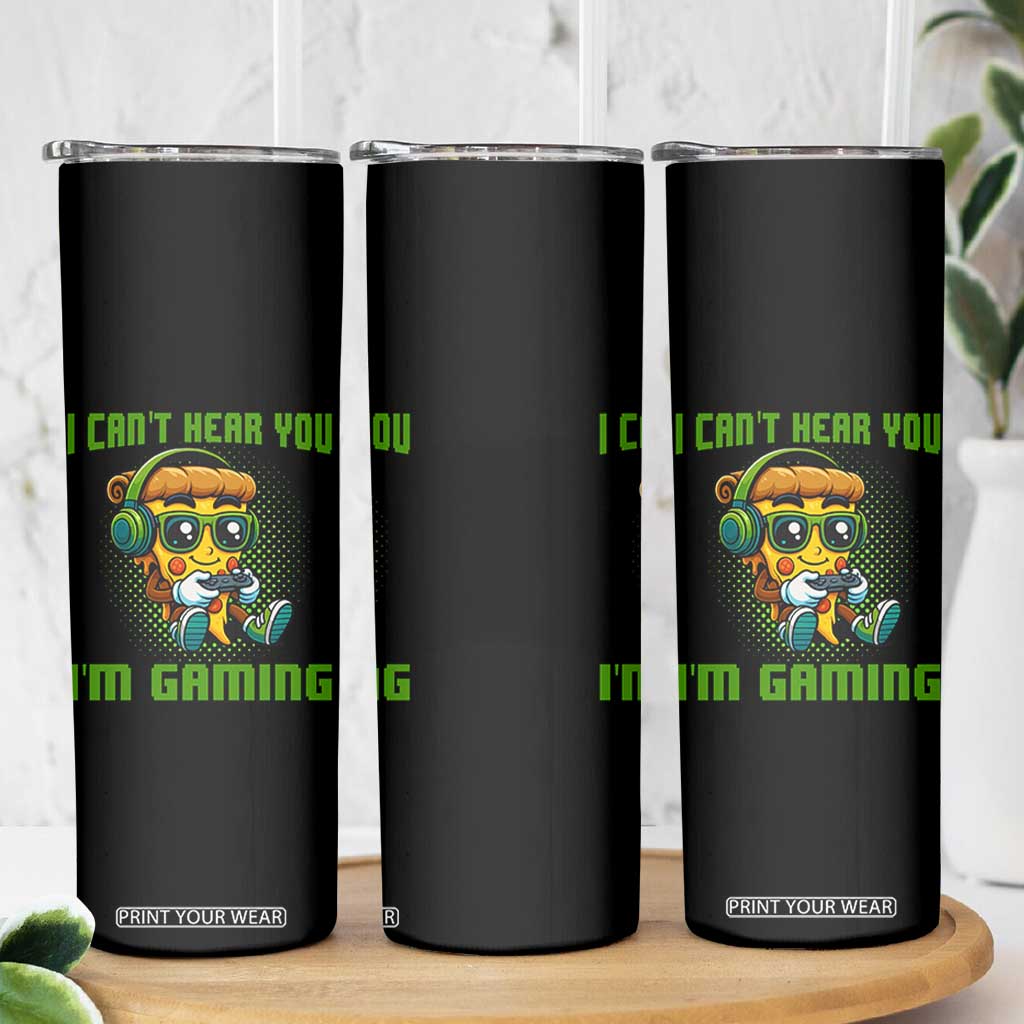 Funny Pizza Video Gaming Skinny Tumbler I Can Not Hear You I Am Gaming TS14 Print Your Wear