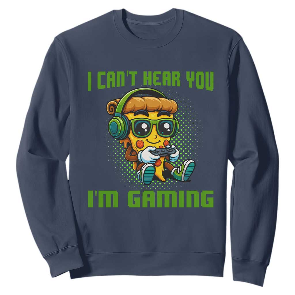 Funny Pizza Video Gaming Sweatshirt I Can Not Hear You I Am Gaming TS14 Navy Print Your Wear