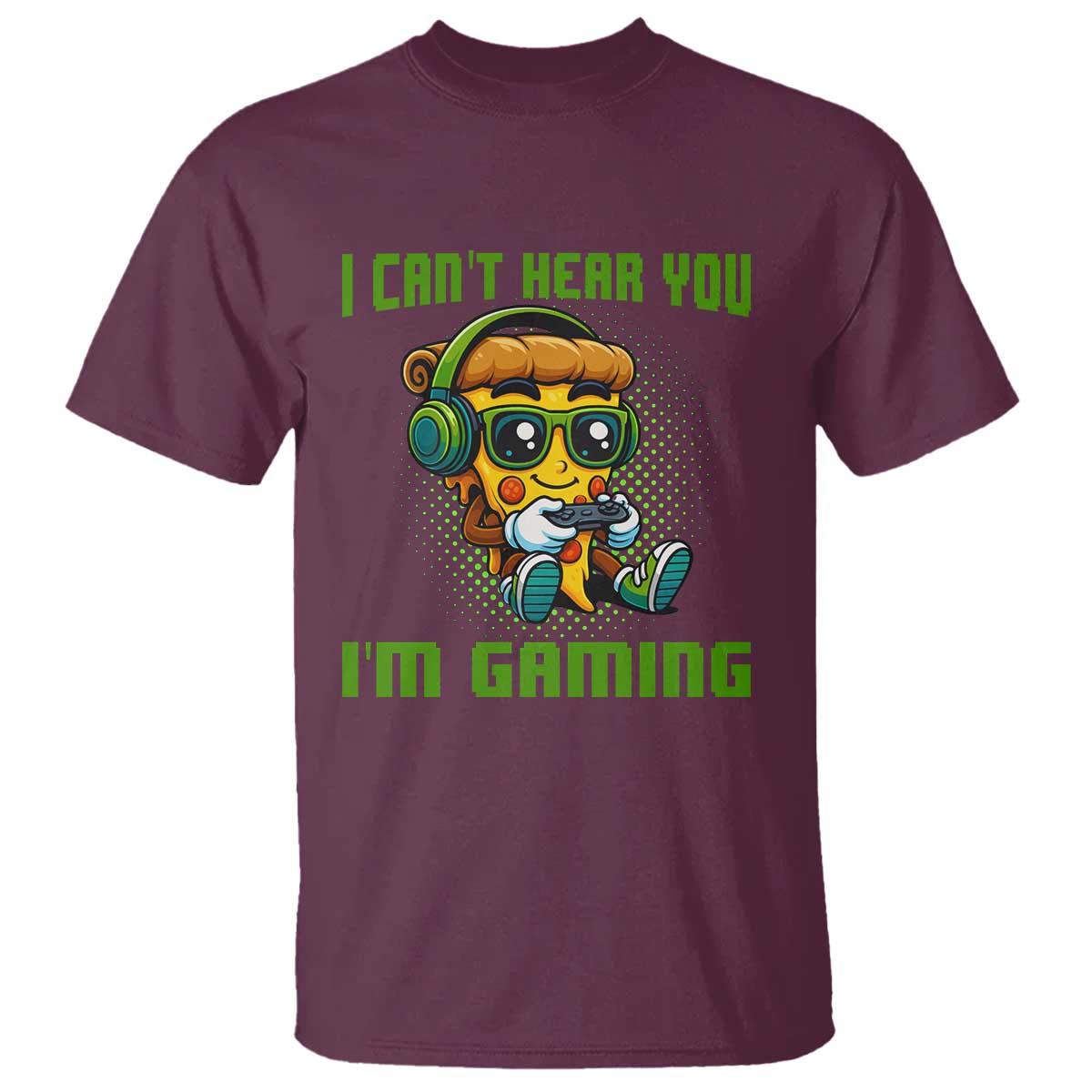 Funny Pizza Video Gaming T Shirt I Can Not Hear You I Am Gaming TS14 Maroon Print Your Wear