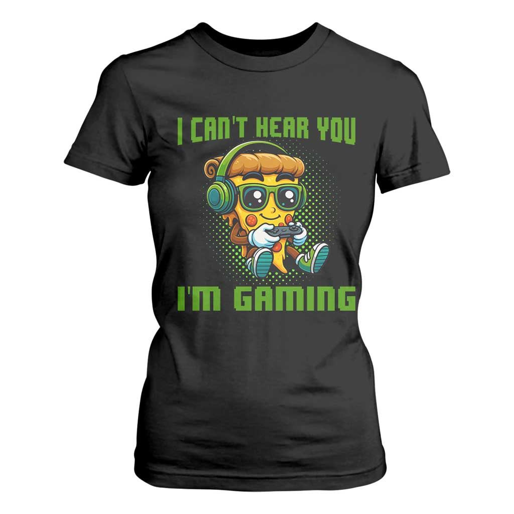 Funny Pizza Video Gaming T Shirt For Women I Can Not Hear You I Am Gaming TS14 Black Print Your Wear