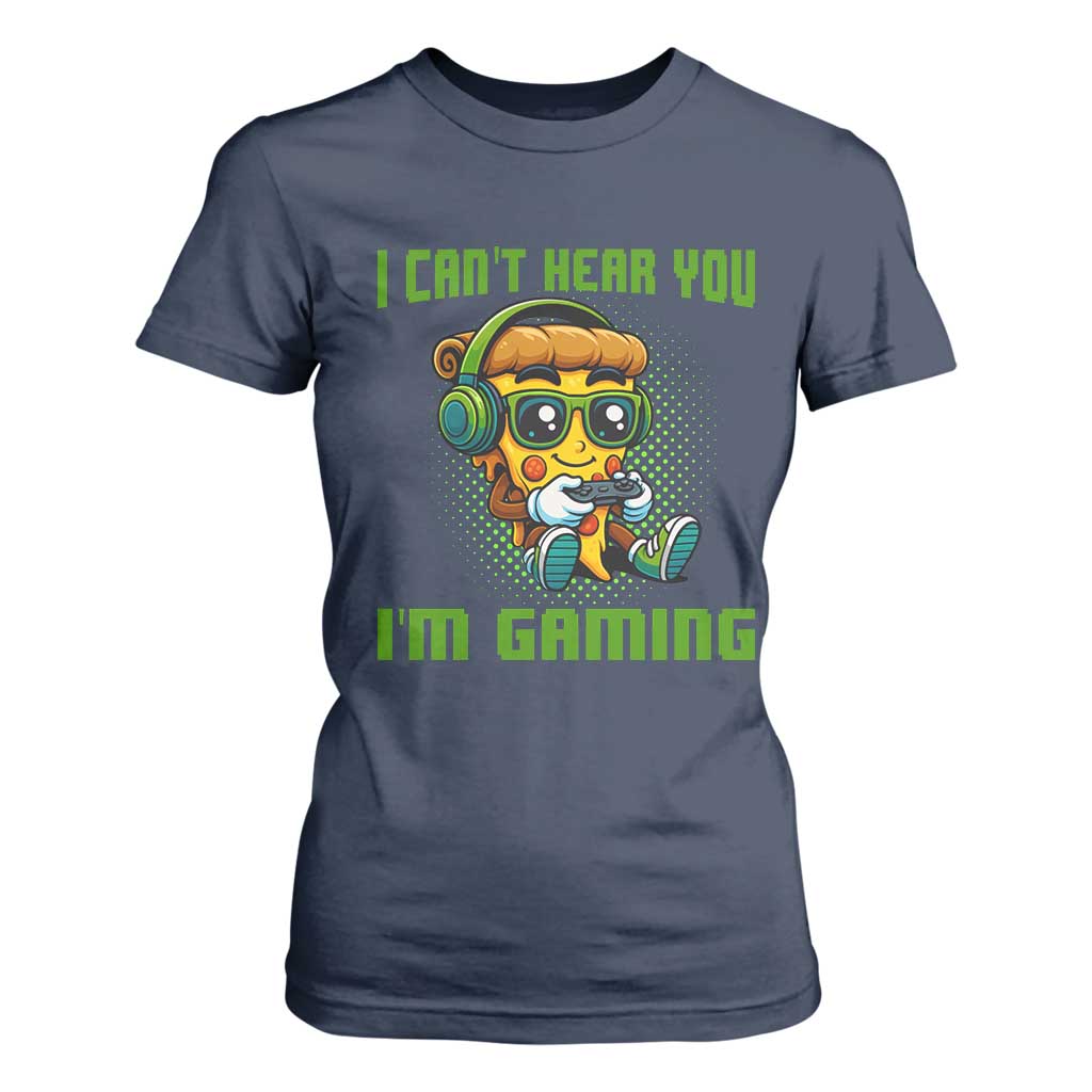 Funny Pizza Video Gaming T Shirt For Women I Can Not Hear You I Am Gaming TS14 Navy Print Your Wear