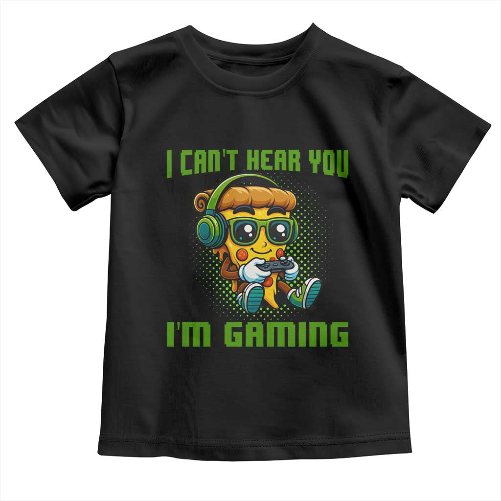 Funny Pizza Video Gaming Toddler T Shirt I Can Not Hear You I Am Gaming TS14 Black Print Your Wear