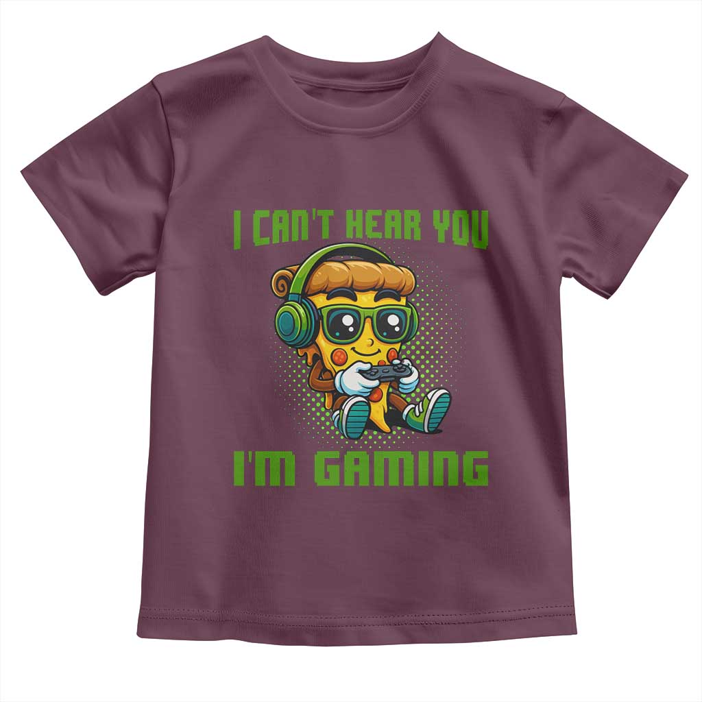 Funny Pizza Video Gaming Toddler T Shirt I Can Not Hear You I Am Gaming TS14 Maroon Print Your Wear