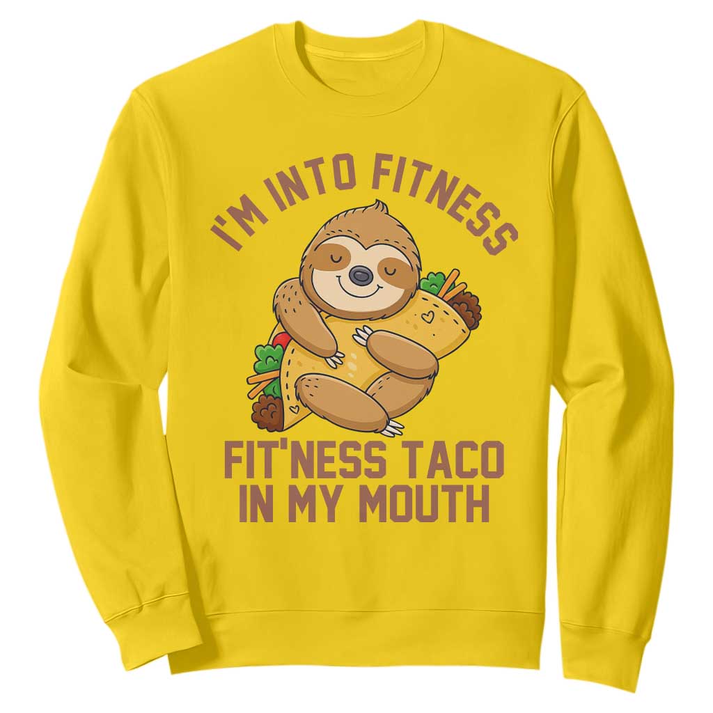 Funny Sloth Taco Gym Sweatshirt I'm Into Fitness Taco In My Mouth TS14 Daisy Print Your Wear