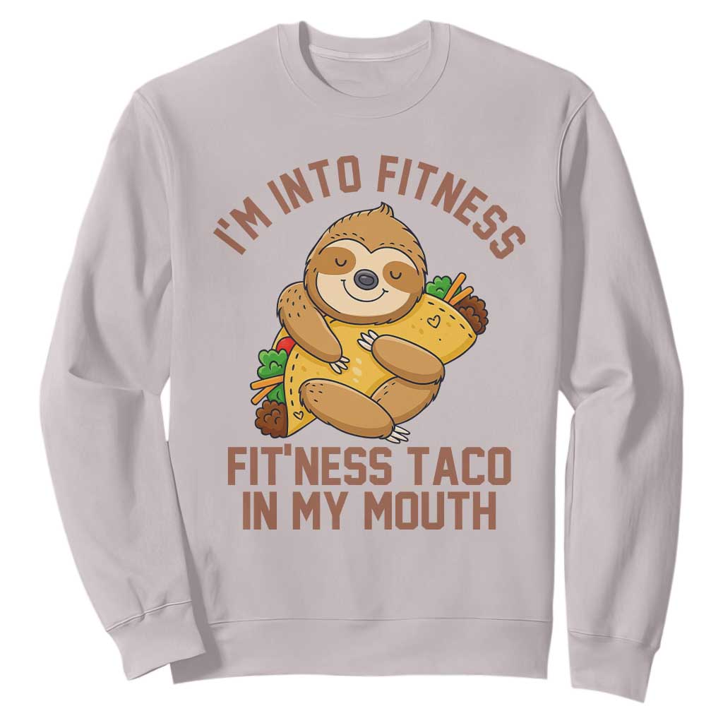Funny Sloth Taco Gym Sweatshirt I'm Into Fitness Taco In My Mouth TS14 Ice Gray Print Your Wear
