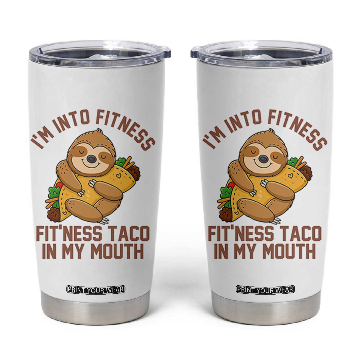 Funny Sloth Taco Gym Tumbler Cup I'm Into Fitness Taco In My Mouth TS14 White Print Your Wear