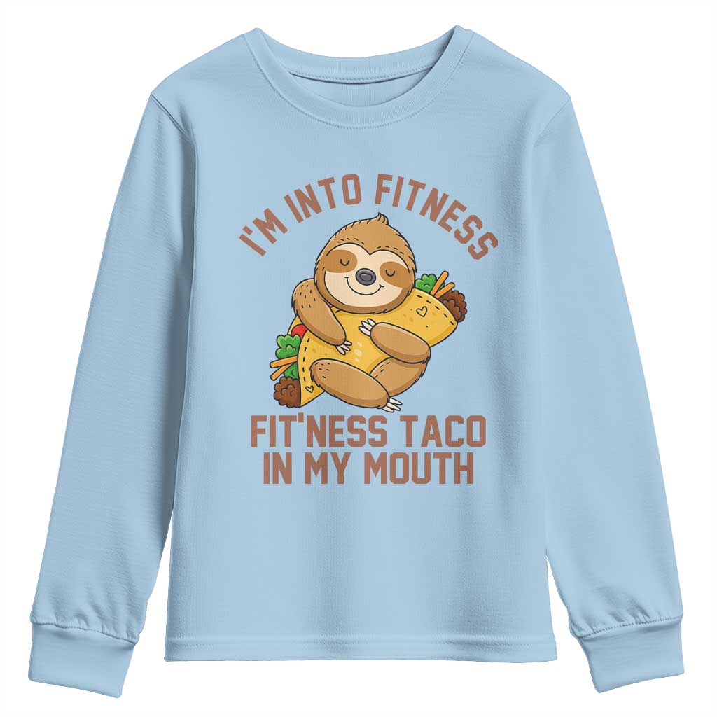 Funny Sloth Taco Gym Youth Sweatshirt I'm Into Fitness Taco In My Mouth TS14 Light Blue Print Your Wear