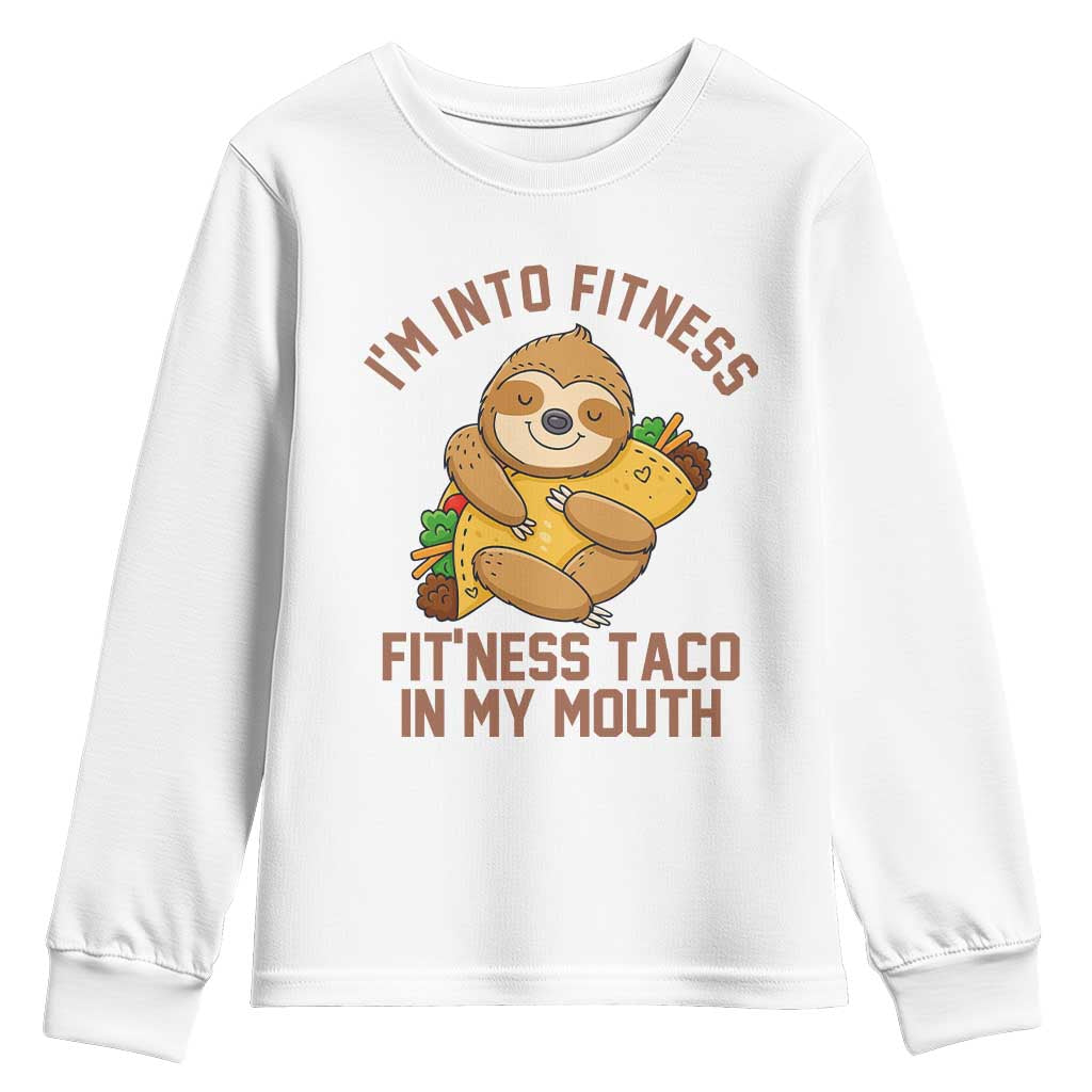 Funny Sloth Taco Gym Youth Sweatshirt I'm Into Fitness Taco In My Mouth TS14 White Print Your Wear
