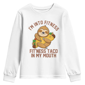 Funny Sloth Taco Gym Youth Sweatshirt I'm Into Fitness Taco In My Mouth TS14 White Print Your Wear
