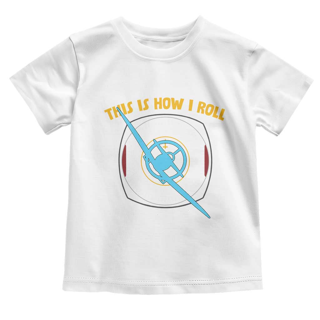 Funny Pilot Aviation Airplane Toddler T Shirt This Is How We Roll TS14 White Print Your Wear