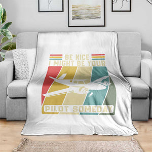 Funny Aviation Pilot Throw Blanket Be Nice I Might Be Your Piolot Someday TS14 Print Your Wear