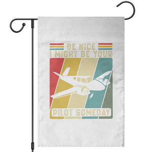 Funny Aviation Pilot Garden Flag Be Nice I Might Be Your Piolot Someday TS14 White Print Your Wear