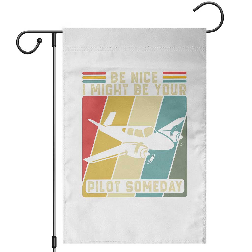 Funny Aviation Pilot Garden Flag Be Nice I Might Be Your Piolot Someday TS14 White Print Your Wear