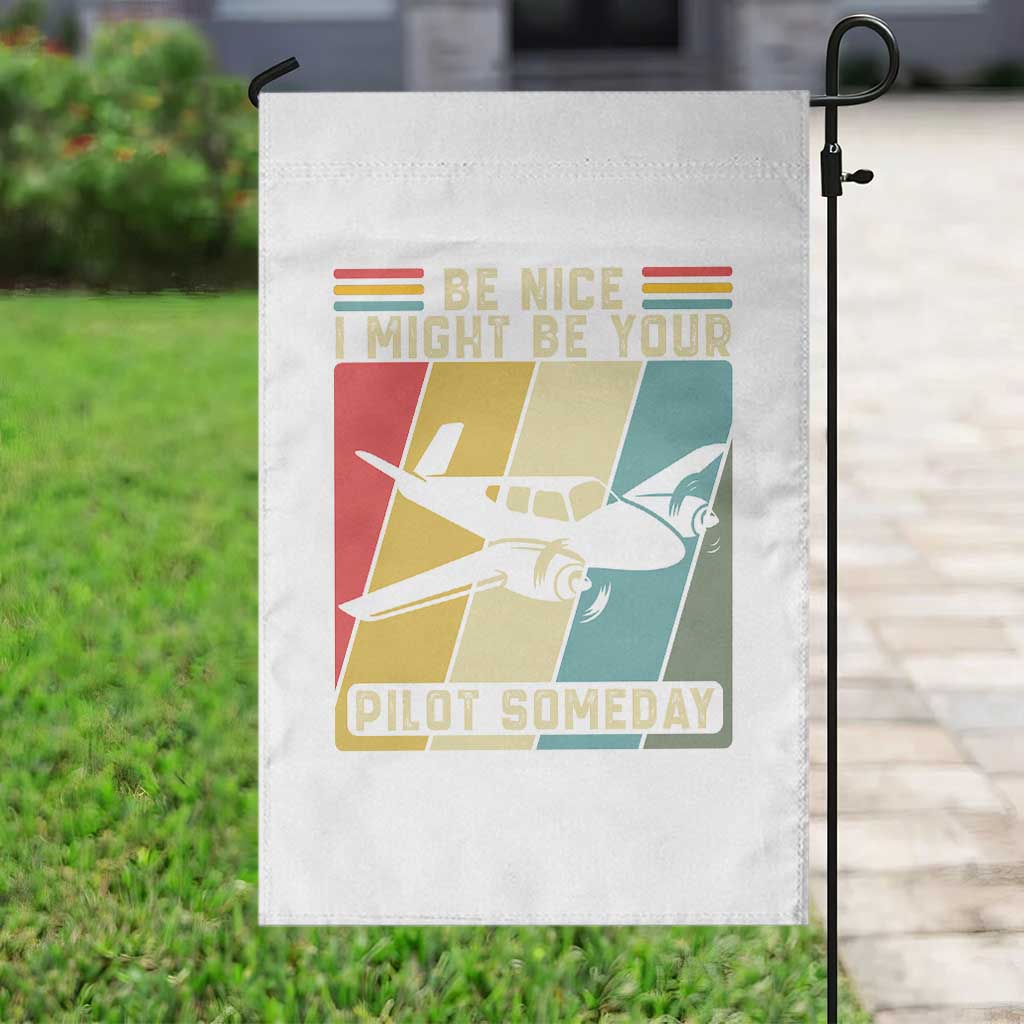 Funny Aviation Pilot Garden Flag Be Nice I Might Be Your Piolot Someday TS14 Print Your Wear