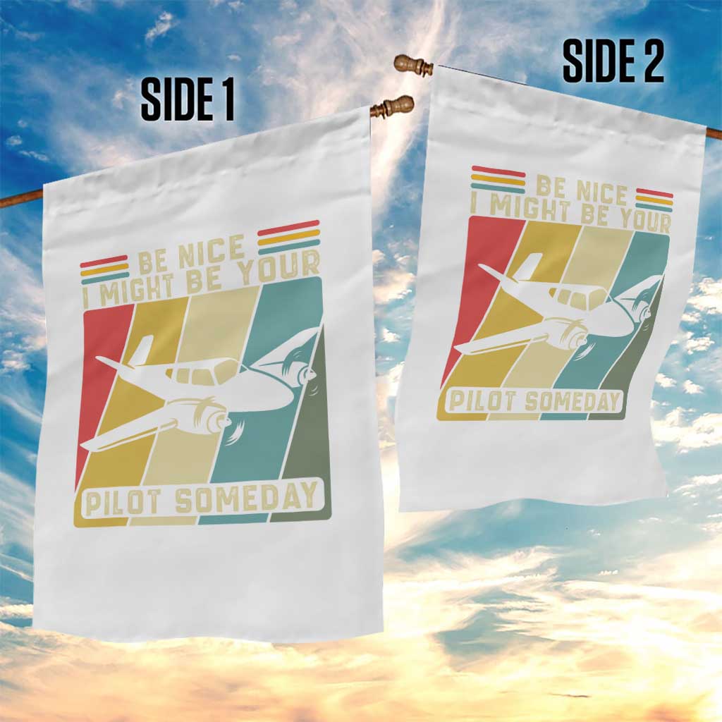 Funny Aviation Pilot Garden Flag Be Nice I Might Be Your Piolot Someday TS14 Print Your Wear