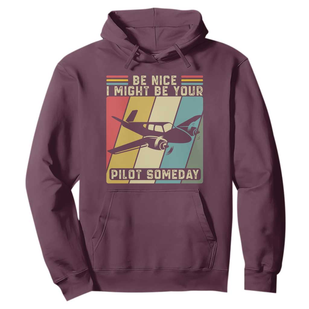 Funny Aviation Pilot Hoodie Be Nice I Might Be Your Piolot Someday TS14 Maroon Print Your Wear
